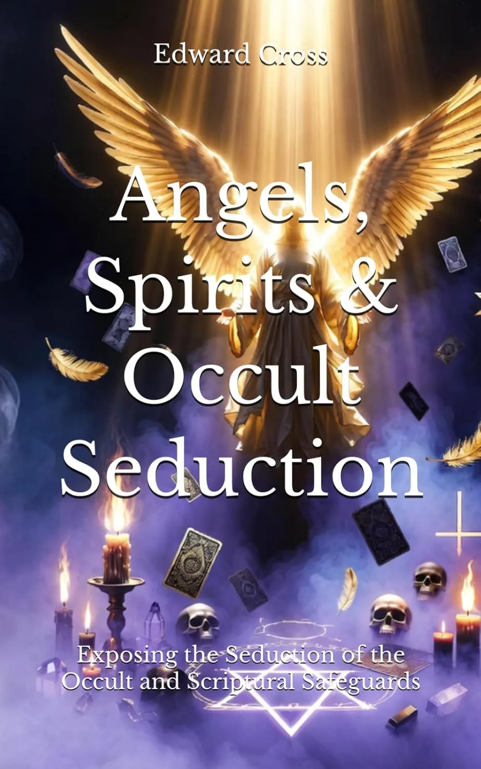 Front cover of Angels, Spirits & Occult Seduction: Exposing the Seduction of the Occult and Scriptural Safeguards, by Edward Cross
