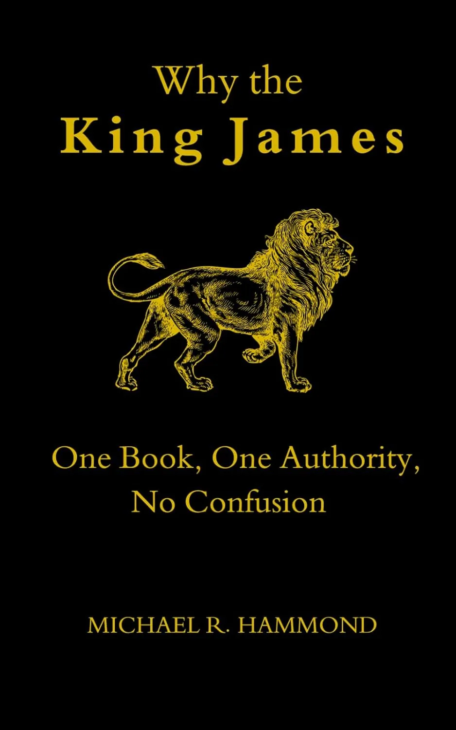 Front cover of Why the King James: One Book, One Authority, No Confusion, by Michael R. Hammond